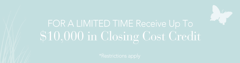 For a limited time receive up to $10,000 in closing cost credits- restrictions apply